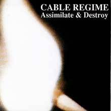 Cable Regime : Assimilate And Destroy